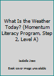 Paperback What Is the Weather Today? (Momentum Literacy Program, Step 2, Level A) Book