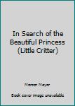 Little Critters Search for the Beautiful Princess - Book  of the Little Critter