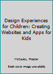Paperback Design Experiences for Children: Creating Websites and Apps for Kids Book