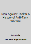 Hardcover Men Against Tanks: a History of Anti-Tank Warfare Book