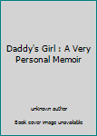 Unknown Binding Daddy's Girl : A Very Personal Memoir Book