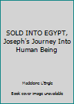 Unknown Binding SOLD INTO EGYPT, Joseph's Journey Into Human Being Book