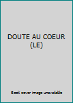Paperback DOUTE AU COEUR (LE) [French] Book