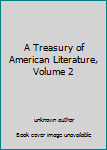 Unknown Binding A Treasury of American Literature, Volume 2 Book