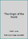 Paperback The Origin of the World Book