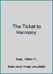 Paperback The Ticket to Harmony Book