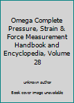 Omega Complete Pressure, Strain & Force Measurement Handbook and Encyclopedia, Volume 28