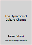 Paperback The Dynamics of Culture Change Book