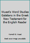 Hardcover Wuest's Word Studies Galatians in the Greek New Testament for the English Reader Book