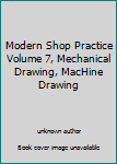Unknown Binding Modern Shop Practice Volume 7, Mechanical Drawing, MacHine Drawing Book