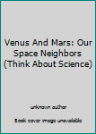 Unknown Binding Venus And Mars: Our Space Neighbors (Think About Science) Book
