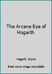 Hardcover The Arcane Eye of Hogarth Book