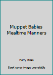 Hardcover Muppet Babies Mealtime Manners Book