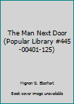 Paperback The Man Next Door (Popular Library #445-00401-125) Book