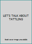 Hardcover LET'S TALK ABOUT TATTLING Book