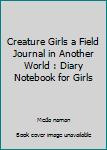 Paperback Creature Girls a Field Journal in Another World : Diary Notebook for Girls Book