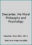 Hardcover Descartes: His Moral Philosophy and Psychology Book