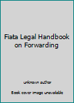 Unknown Binding Fiata Legal Handbook on Forwarding Book