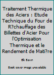 Paperback Traitement Thermique des Aciers : Etude Technique du Four de R?chauffage des Billettes d'Acier Pour l'Optimisation Thermique et le Rendement de Mati?re [French] Book