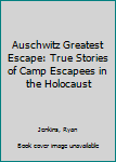Paperback Auschwitz Greatest Escape: True Stories of Camp Escapees in the Holocaust Book