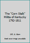 Hardcover The "Corn Stalk" Militia of Kentucky 1792-1811 Book