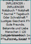 Superhelden Ohne Umhang Nennt Man INFLUENCER : INFLUENCER Notizbuch * Notizheft * Journal * Tagebuch Oder Schreibheft * Lustiges Geschenk F?r Gute Freunde, Bekannte und Liebe Menschen I 120 Seitiges I