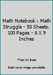 Paperback Math Notebook : Math Struggle - 50 Sheets, 100 Pages - 6 X 9 Inches Book