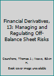 Paperback Financial Derivatives, 13: Managing and Regulating Off-Balance Sheet Risks Book