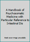 Unknown Binding A Handbook of Psychosomatic Medicine with Particular Reference to Intestinal Dis Book