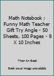 Paperback Math Notebook : Funny Math Teacher Gift Try Angle - 50 Sheets, 100 Pages - 8 X 10 Inches Book