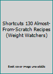 Paperback Shortcuts 130 Almost-From-Scratch Recipes (Weight Watchers) Book
