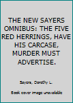 Hardcover THE NEW SAYERS OMNIBUS: THE FIVE RED HERRINGS, HAVE HIS CARCASE, MURDER MUST ADVERTISE. Book