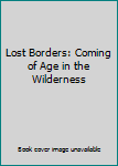 Lost Borders: Coming of Age in the Wilderness