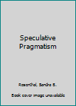 Hardcover Speculative Pragmatism Book