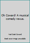 Unknown Binding Oh Coward! A musical comedy revue. Book