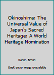 Paperback Okinoshima: The Universal Value of Japan's Sacred Heritage: A World Heritage Nomination Book
