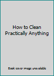 Paperback How to Clean Practically Anything Book