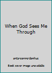 Hardcover When God Sees Me Through Book