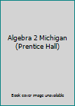 Hardcover Algebra 2 Michigan (Prentice Hall) Book