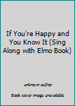 Unknown Binding If You're Happy and You Know It (Sing Along with Elmo Book) Book