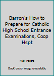 Paperback Barron's How to Prepare for Catholic High School Entrance Examinations, Coop Hspt Book