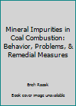 Hardcover Mineral Impurities in Coal Combustion: Behavior, Problems, & Remedial Measures Book