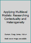 Hardcover Applying Multilevel Models: Researching Contextuality and Heterogeneity Book