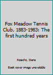 Unknown Binding Fox Meadow Tennis Club, 1883-1983: The first hundred years Book