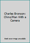Charles Bronson: Chino/Man With a Camera