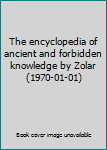 Hardcover The encyclopedia of ancient and forbidden knowledge by Zolar (1970-01-01) Book