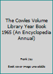 Hardcover The Cowles Volume Library Year Book 1965 (An Encyclopedia Annual) Book