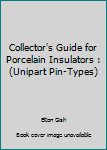 Spiral-bound Collector's Guide for Porcelain Insulators : (Unipart Pin-Types) Book