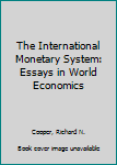 Hardcover The International Monetary System: Essays in World Economics Book