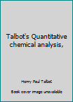 Talbot's Quantitative chemical analysis,
